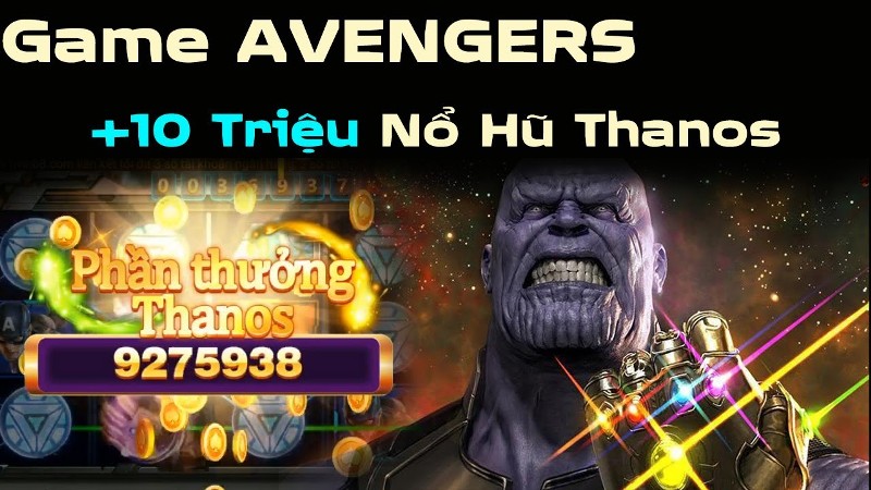 Nổ hũ Avenger Choang - màn Thanos thưởng khủng